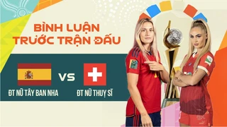 ĐT nữ Thụy Sỹ - ĐT nữ Tây Ban Nha - Vòng 1-8 bình luận trước trận FIFA World Cup nữ 2023