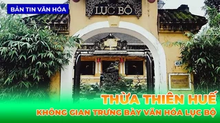 Thừa Thiên Huế - Công Nhận Điểm Du Lịch Không Gian Trưng Bày Văn Hóa Lục Bộ