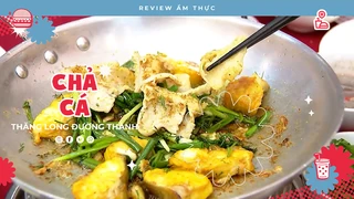 Hấp dẫn chả cá Đường Thành - Review Ẩm thực