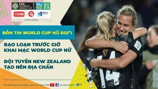 Bản tin World Cup nữ 20-7 - B.ạo lo.ạn trước giờ khai mạc, chủ nhà New Zealand tạo nên địa chấn