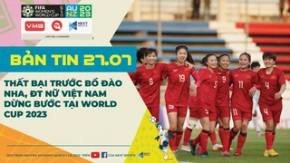 Bản tin World Cup nữ 2023 ngày 27-7- ĐT nữ Việt Nam dừng bước tại World Cup 2023