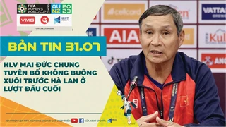 Bản tin World Cup nữ 2023 ngày 31-7- HLV Mai Đức Chung tuyên bố không buông xuôi trước Hà Lan