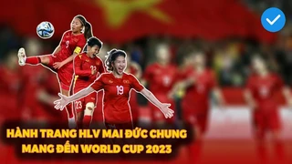 Đây là những hành trang mà HLV Mai Đức Chung mang đến World Cup 2023