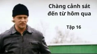 Chàng cảnh sát đến từ hôm qua Tập 16