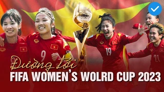 Hành trình tới FIFA Women's World Cup 2023 đầy kỳ diệu của Đội tuyển nữ Việt Nam I Next Sports