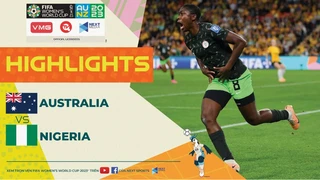 Highlights - Nữ Australia - Nữ Nigeria - Rượt đuổi kịch tính,chiến thắng giành cho đội quyết tâm hơn