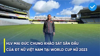 HLV Mai Đức Chung khảo sát sân đấu của Đội tuyển nữ Việt Nam tại Vòng chung kết World Cup nữ 2023