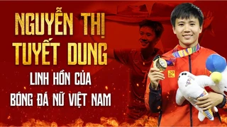 Nguyễn Thị Tuyết Dung - Linh hồn của Bóng đá nữ Việt Nam với những siêu phẩm vô tiền khoáng hậu