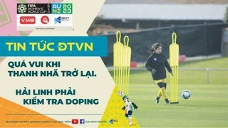 Tin vui World Cup nữ 23-7 đến với ĐT Việt Nam- Thanh Nhã trở lại, Hải Linh đi kiểm tra Doping