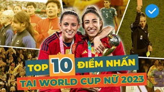 Top 10 điểm nhấn World Cup nữ 2023- Tây Ban Nha lập loạt kỷ lục - bóng đá Việt Nam làm nên lịch sử