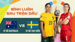 Trực tiếp - ĐT nữ Australia - ĐT nữ Thụy Điển - Tranh HCĐ - Bình luận sau trận World Cup nữ 2023
