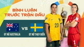 Trực tiếp - ĐT nữ Australia - ĐT nữ Thụy Điển - Tranh HCĐ - Bình luận trước trận World Cup nữ 2023
