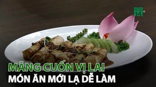 Măng cuốn vị lai - Món ăn mới lạ dễ làm 