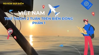 Thử thách 2 tuần trên biển Đông - Phần 1