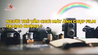 Người trẻ vẫn chơi máy ảnh chụp film, tại sao không ?
