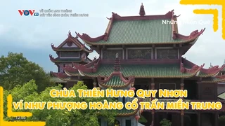  Chùa Thiên Hưng Quy Nhơn ví như Phượng Hoàng cổ trấn miền Trung