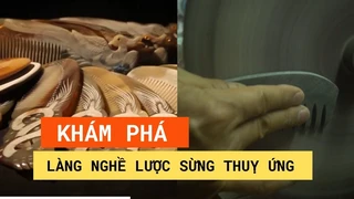 Khám phá làng nghề lược sừng Thụy Ứng