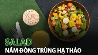 Salad nấm đông trùng – món ngon bồi bổ sức khỏe