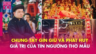 Gìn giữ và phát huy giá trị văn hóa thờ mẫu
