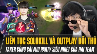 Faker vác Leblanc liên tục solokill và outplay đối thủ cùng màn ra mid party siêu nhiệt của hai team