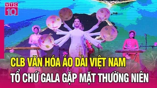 Gala gặp mặt thường niên CLB Văn hoá Áo dài Việt Nam