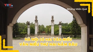 Hà Nội có hai Văn Miếu, Văn Miếu thứ hai nằm đâu