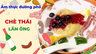 Chè Thái giải nhiệt hè - Ẩm thực đường phố