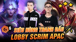 Scrim apac #3: Lobby ma quỷ với em chè, yby1, midfeed, ssangyeop,...tập luyện trước thềm thi đấu