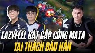 Lazyfeel bắt cặp cùng Mata tại rank thách đấu hàn