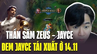 Thần Sấm Zeus Đem Jayce Tái Xuất Ở 1411 Gánh Cánh Dưới Siêu Lực Và Cái Kết BLV Hoàng Sama
