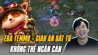 Gần 1K AP Cùng Màn Farm Hơn 20 Mạng Của Temmo Bất Tử Trong Tay EBA Tại Máy Chủ Siêu Cấp