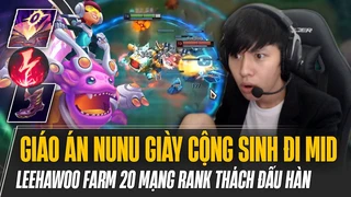 Giáo án Nunu Giày Cộng Sinh đi mid 25 sách Mejai farm 20 mạng rank thách đấu Hàn mãn nhãn của LeeHaWoo