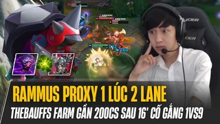 Thebauffs và giáo án Rammus proxy 1 lúc 2 lane đạt gần 200cs sau 16' cố gắng 1vs9 game đấu siêu khó và cái kết