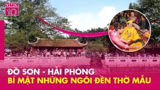 Bí mật những ngôi đền thờ mẫu tại Đồ Sơn - Hải Phòng