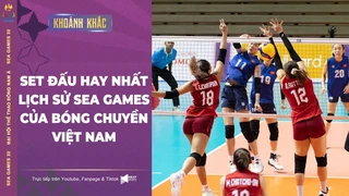 Set đấu hay nhất lịch sử SEA Games của ĐT Bóng chuyền nữ Việt Nam trước người khổng lồ Thái Lan