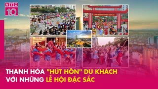 Thanh Hóa "hút hồn" du khách với những lễ hội đặc sắc