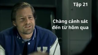 Chàng cảnh sát đến từ hôm qua Tập 21