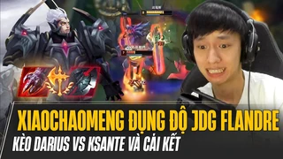 Xiaochaomeng vô tình đụng độ JDG Flandre tại rank Hàn kèo Darius vs Ksante và cái kết