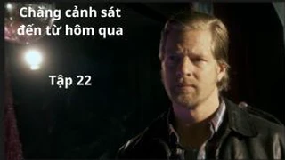 Chàng cảnh sát đến từ hôm qua Tập 22