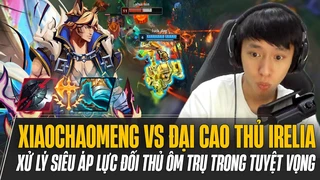 Xiaochaomeng và con Sett xử lý siêu áp lực khiến Đại cao thủ Irelia Hàn Quốc ôm trụ trong tuyệt vọng