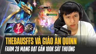 Thebausffs và giáo án Quinn lỗi nhất mùa 14 farm 28 mạng đạt gần 100k sát thương liên tục oneshot đổi thủ