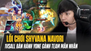 1vsall và lối chơi Shyvana Navori đấu sĩ đi top cực khó chịu bán hành Yone gánh team mãn nhãn