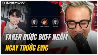 (Talkshow) Faker được buff ngầm ngay trước EWC - Meta EWC có lợi cho T1?