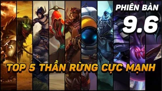 Top 5 tướng rừng có sức mạnh bá đạo phiên bản 9.6