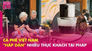 Cà phê Việt Nam "hấp dẫn" nhiều thực khách tại Pháp