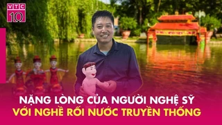 Phan Thanh Liêm người nghệ sỹ - Nặng lòng với nghề rối nước truyền thống