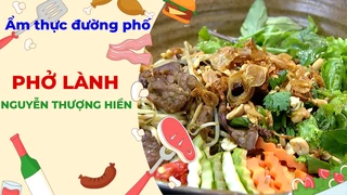 Hương vị phở Lành - Ẩm thực đường phố
