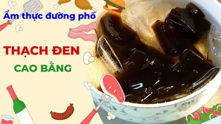 Thạch đen Cao Bằng - Ẩm thực đường phố