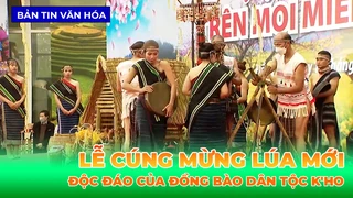 Độc Đáo 'Lễ Cúng Mừng Lúa Mới' Của Đồng Bào Dân Tộc K'Ho