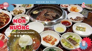 Nướng Hàn Quốc Ok Mokchang - Review Ẩm thực